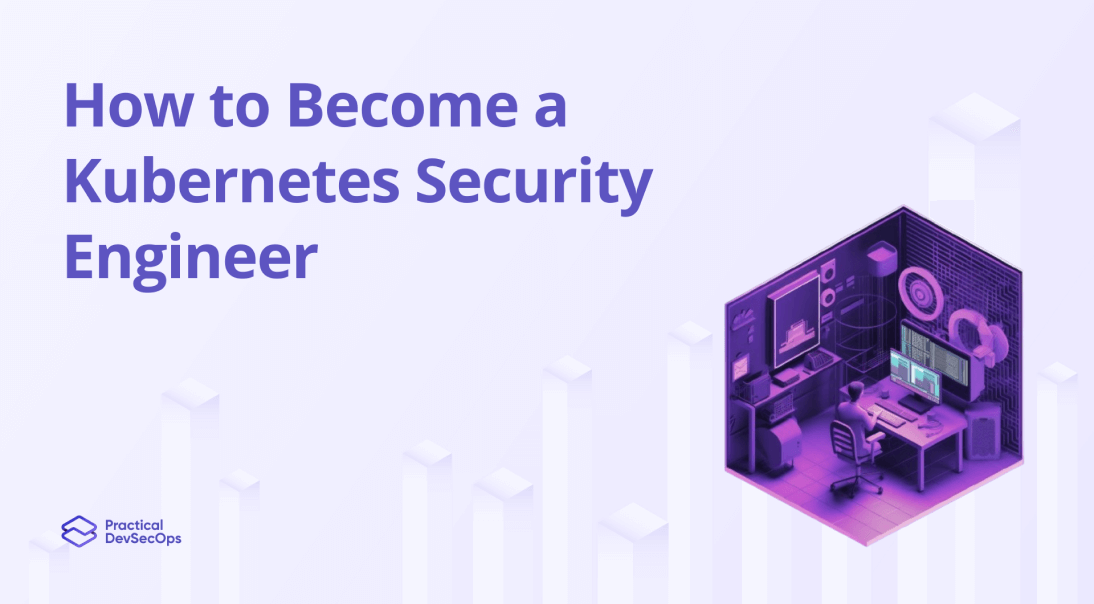 How to Become a Kubernetes Security Engineer