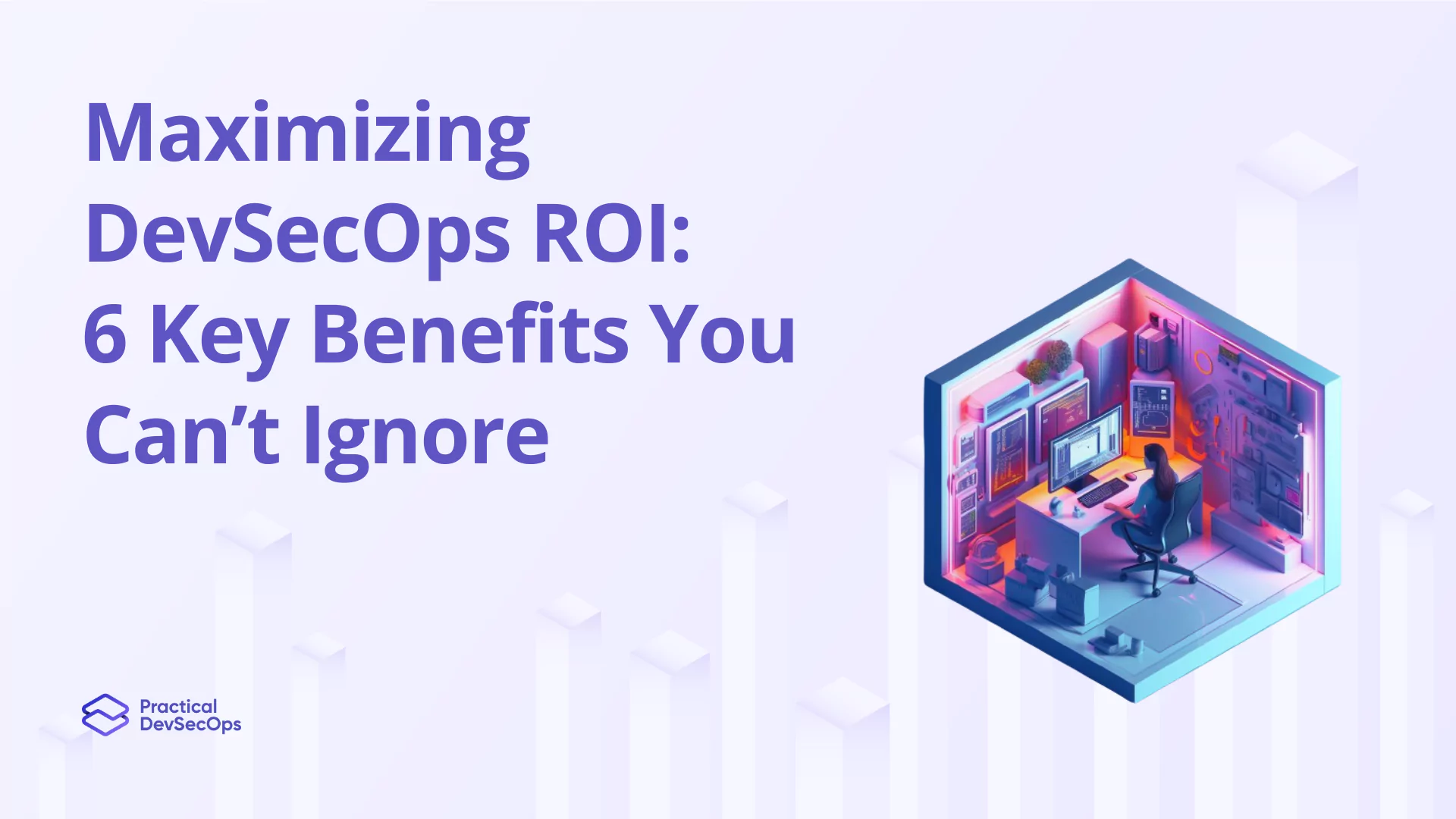 Maximizing DevSecOps ROI: 6 Key Benefits You Can’t Ignore